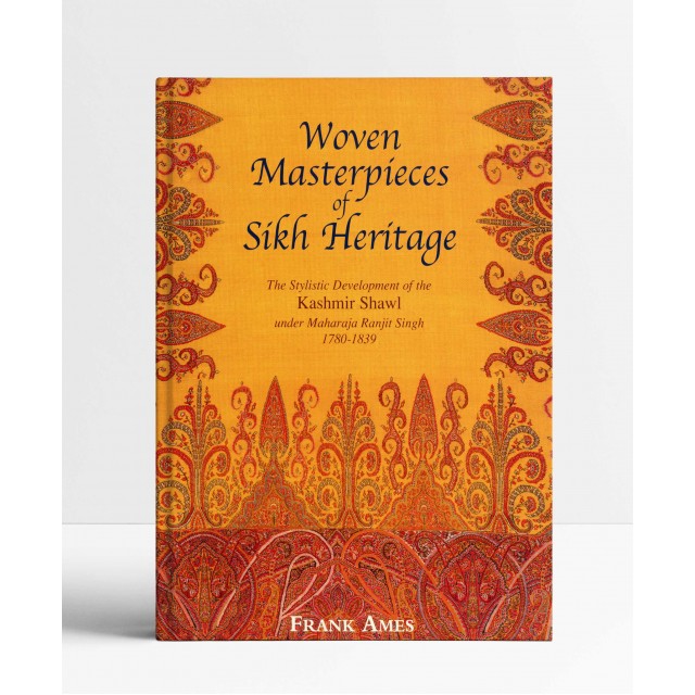 Woven Masterpieces of Sikh Heritage: The Stylistic Development of the Kashmir Shawl Under Maharaja Ranjit Singh (1780-1839) Woven Masterpieces of Sikh Heritage: The Stylistic Development of the Kashmir Shawl Under Maharaja Ranjit Singh (1780-1839)