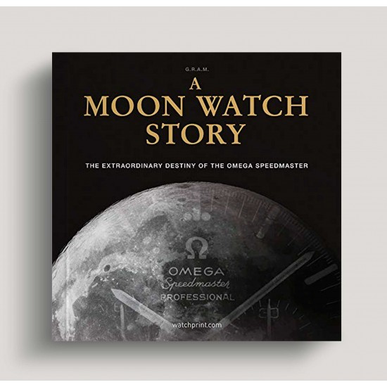 A Moon Watch Story: The Extraordinary Destiny of the Omega Speedmaster