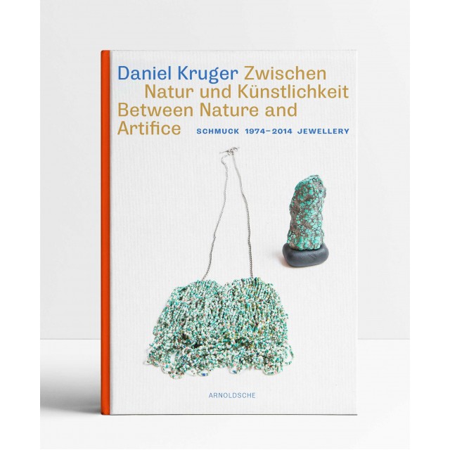 Daniel Kruger: Schmuck 1974 - 2014 Jewellery: Between Nature and Artifice Daniel Kruger: Schmuck 1974 - 2014 Jewellery: Between Nature and Artifice
