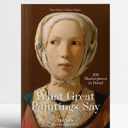 What Great Paintings Say. 100 Masterpieces in Detail