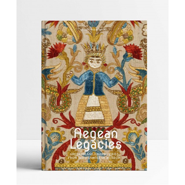 Aegean Legacies: Greek Island Embroideries From The Ashmolean Museum Aegean Legacies: Greek Island Embroideries From The Ashmolean Museum