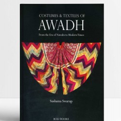 Costumes and Textiles of Awadh: From the Era of Nawabs to Modern Times