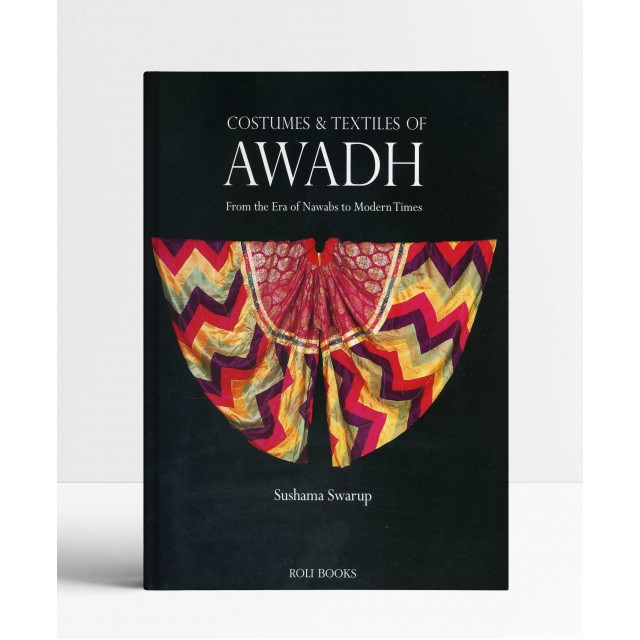 Costumes and Textiles of Awadh: From the Era of Nawabs to Modern Times Costumes and Textiles of Awadh: From the Era of Nawabs to Modern Times