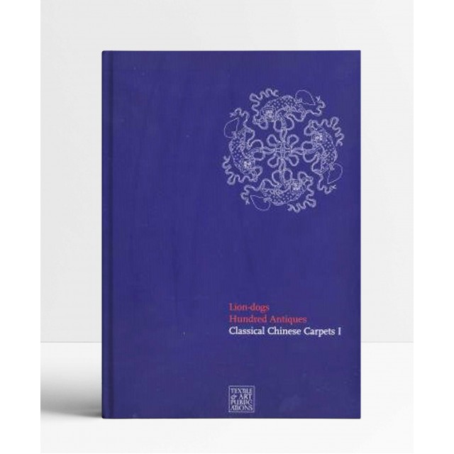 Lion-Dogs Hundred Antiques: Classical Chinese Carpets I Lion-Dogs Hundred Antiques: Classical Chinese Carpets I