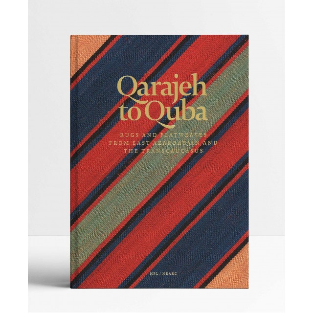 Qarajeh To Quba: Rugs And Flatweaves From East Azarbayjan And The Transcaucasus Qarajeh To Quba: Rugs And Flatweaves From East Azarbayjan And The Transcaucasus