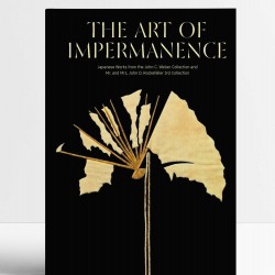 The Art of Impermanence: Japanese Works from the John C. Weber Collection and Mr. and Mrs. John D. Rockefeller 3rd Collection
