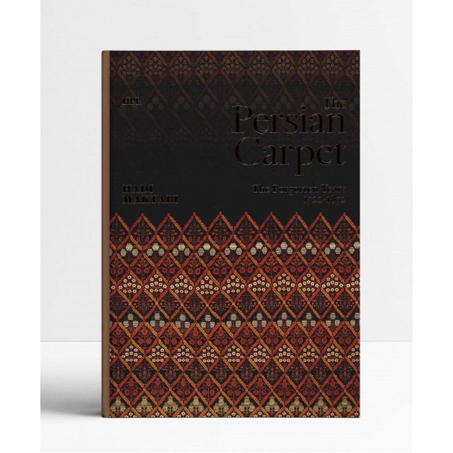 The Persian Carpet: The Forgotten Years 1722-1872 The Persian Carpet: The Forgotten Years 1722-1872