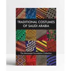 Traditional Costumes of Saudi Arabia: The Mansoojat Foundation Collection
